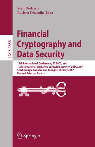 Financial Cryptography and Data Security: 11th International Conference, FC 2007, and First International Workshop on Usable Security, USEC 2007, ... (Lecture Notes in Computer Science, 4886)
