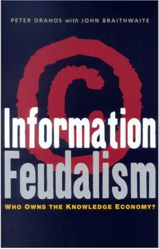 Information feudalism: who owns the knowledge economy?