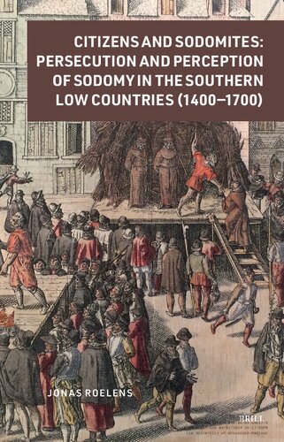 Citizens and Sodomites: Persecution and Perception of Sodomy in the Southern Low Countries (1400-1700) (Crime and City in History, 6)
