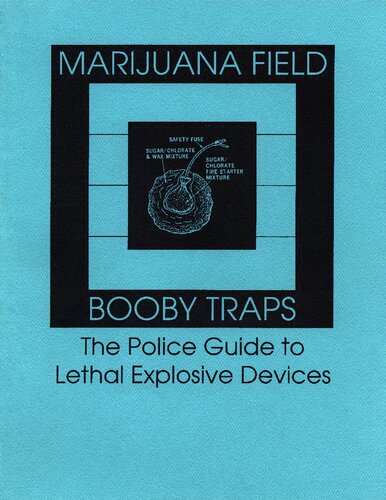Marijuana Field Booby Traps: The Police Guide to Lethal Explosive Devices