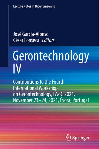 Gerontechnology IV: Contributions to the Fourth International Workshop on Gerontechnology, IWoG 2021, November 23–24, 2021, Évora, Portugal (Lecture Notes in Bioengineering)