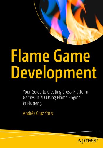 Flame Game Development: Your Guide to Creating Cross-Platform Games in 2D Using Flame Engine in Flutter 3