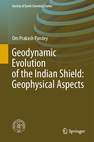 Geodynamic Evolution of the Indian Shield: Geophysical Aspects (Society of Earth Scientists Series)