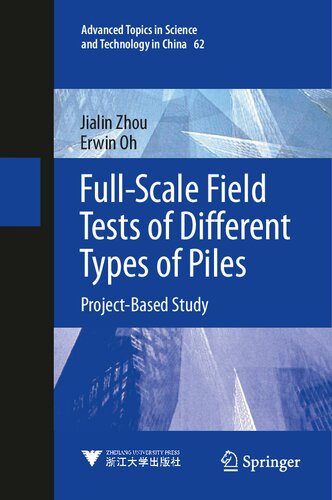 Full-Scale Field Tests of Different Types of Piles: Project-Based Study (Advanced Topics in Science and Technology in China, 62)