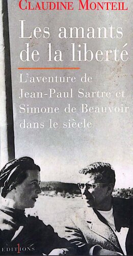 Les amants de la liberté. L'aventure de Jean-Paul Sartre et Simone de Beauvoir dans le siècle