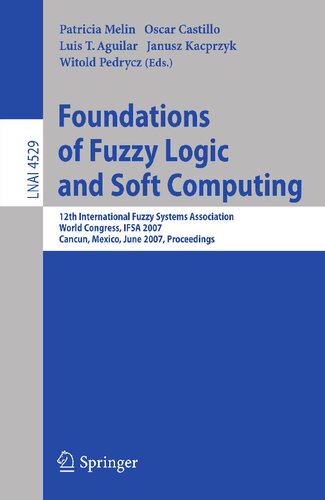 Foundations of Fuzzy Logic and Soft Computing: 12th International Fuzzy Systems Association World Congress, IFSA 2007, Cancun, Mexico, Junw 18-21, ... (Lecture Notes in Computer Science, 4529)