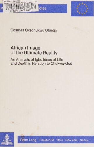 African Image of the Ultimate Reality: An Analysis of Igbo Ideas of Life and Death in Relation to Chukwu-God