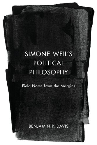 Simone Weil's Political Philosophy: Field Notes from the Margins