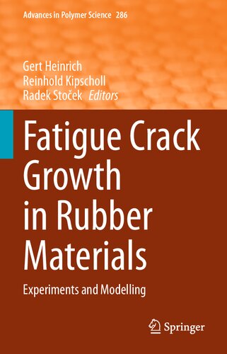 Fatigue Crack Growth in Rubber Materials: Experiments and Modelling (Advances in Polymer Science, 286)