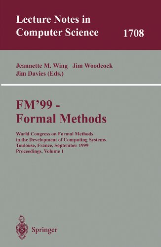 FM'99 - Formal Methods: World Congress on Formal Methods in the Developement of Computing Systems, Toulouse, France, September 20-24, 1999, ... I (Lecture Notes in Computer Science, 1708)