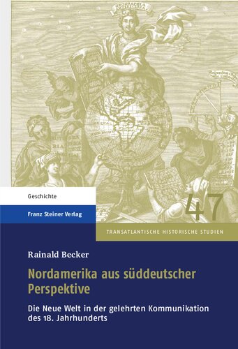 Nordamerika aus süddeutscher Perspektive: Die Neue Welt in der gelehrten Kommunikation des 18. Jahrhunderts