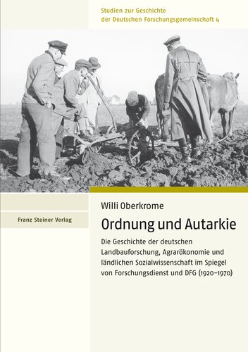 Ordnung und Autarkie: Die Geschichte der deutschen Landbauforschung, Agrarökonomie und ländlichen Sozialwissenschaft mi Spiegel von Forschungsdienst und DFG (1920–1970)