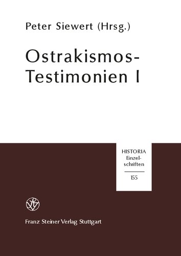 Ostrakismos-Testimonien I: Die Zeugnisse antiker Autoren, der Inschriften und Ostraka über das athenische Scherbengericht aus vorhellenistischer Zeit (487–322 v. Chr.)