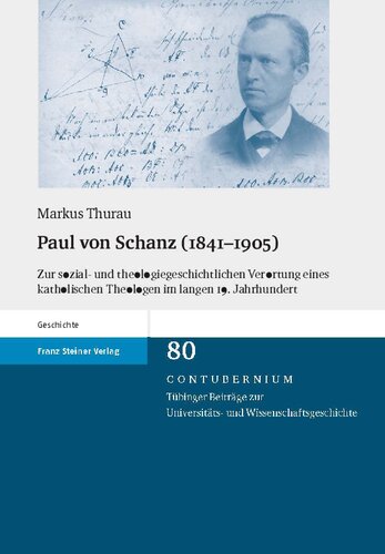 Paul von Schanz (1841–1905): Zur sozial- und theologiegeschichtlichen Veror tung eines katholischen Theologen im langen 19. Jahrhundert