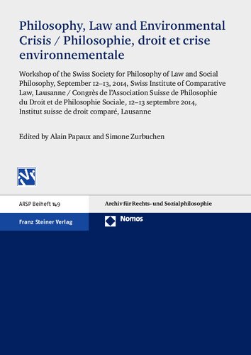 Philosophy, Law and Environmental Crisis: Workshop of the Swiss Society for Philosophy of Law and Social Philosophy, September 12–13, 2014, Swiss Institute of Comparative Law, Lausanne / Philosophie, droit et crise environnementale: Congrès de l’Association Suisse de Philosophie du Droit et de Philosophie Sociale, 12–13 septembre 2014, Institut suisse de droit comparé, Lausanne