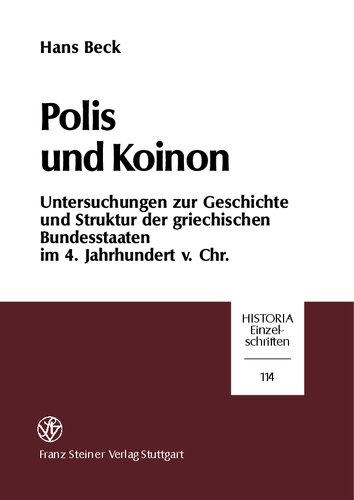 Polis und Koinon: Untersuchungen zur Geschichte und Struktur der griechischen Bundesstaaten im 4. Jahrhundert v. Chr.