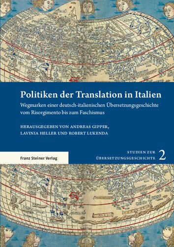 Politiken der Translation in Italien: Wegmarken einer deutsch-italienischen Übersetzungsgeschichte vom Risorgimento bis zum Faschismus