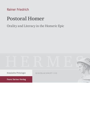 Postoral Homer: Orality and Literacy in the Homeric Epic