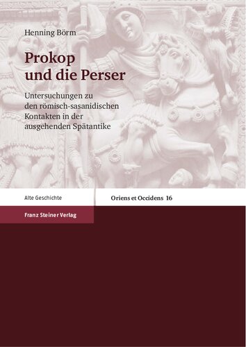 Prokop und die Perser: Untersuchungen zu den römisch-sasanidischen Kontakten in der ausgehenden Spätantike