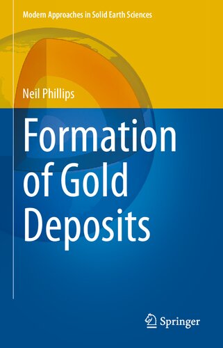 Formation of Gold Deposits (Modern Approaches in Solid Earth Sciences, 21)