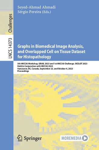 Graphs in Biomedical Image Analysis, and Overlapped Cell on Tissue Dataset for Histopathology: 5th MICCAI Workshop, GRAIL 2023 and 1st MICCAI ... (Lecture Notes in Computer Science, 14373)