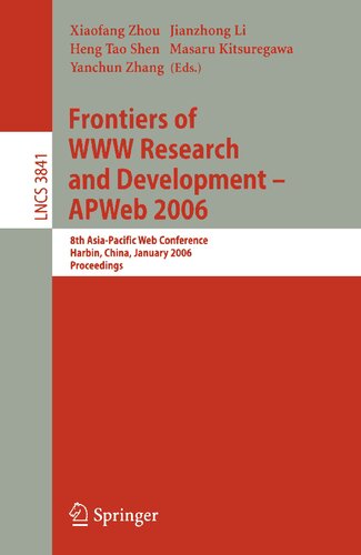 Frontiers of WWW Research and Development -- APWeb 2006: 8th Asia-Pacific Web Conference, Harbin, China, January 16-18, 2006, Proceedings (Lecture Notes in Computer Science, 3841)