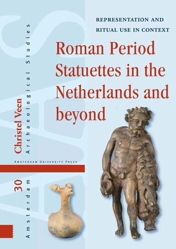 Roman Period Statuettes in the Netherlands and beyond: Representation and Ritual Use in Context (Amsterdam Archaeological Studies)