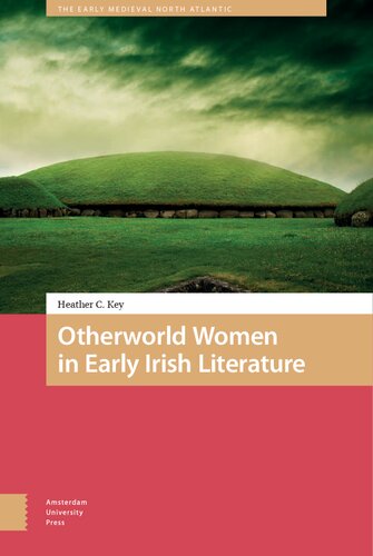 Otherworld Women in Early Irish Literature (The Early Medieval North Atlantic)
