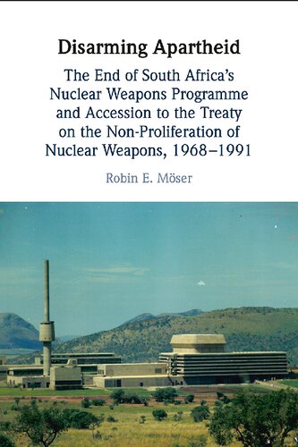 Disarming Apartheid: The End of South Africa's Nuclear Weapons Programme and Accession to the Treaty on the Non-Proliferation of Nuclear Weapons, 1968–1991