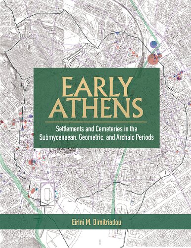 Early Athens: Settlements and Cemeteries in the Submycenaean, Geometric and Archaic Periods
