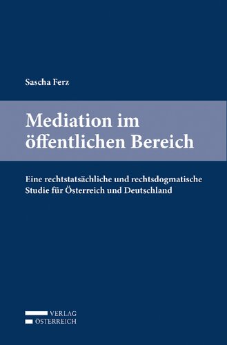 Mediation im öffentlichen Bereich: Eine rechtstatsächliche und rechtsdogmatische Studie für Österreich und Deutschland