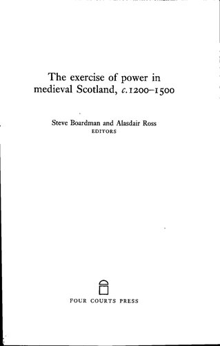The Exercise of Power in Medieval Scotland, 1250-1500