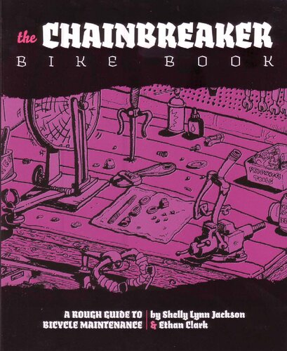 The Chainbreaker Bike Book: A Rough Guide to Bicycle Maintenance