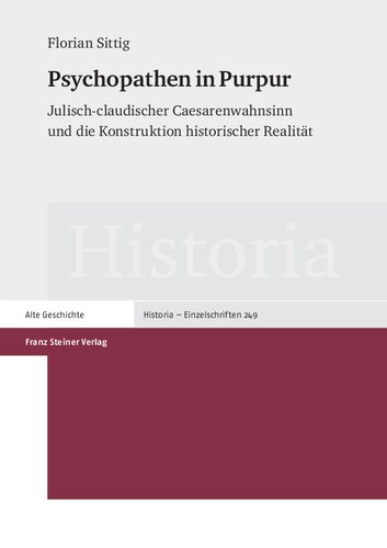 Psychopathen in Purpur: Julisch-claudischer Caesarenwahnsinn und die Konstruktion historischer Realität