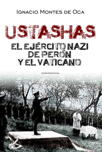 Ustashas: El ejército nazi de Perón y el Vaticano