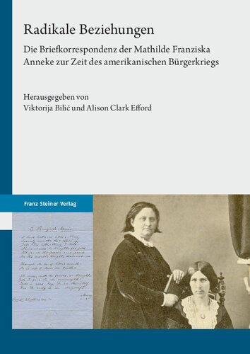 Radikale Beziehungen: Die Briefkorrespondenz der Mathilde Franziska Anneke zur Zeit des amerikanischen Bürgerkriegs