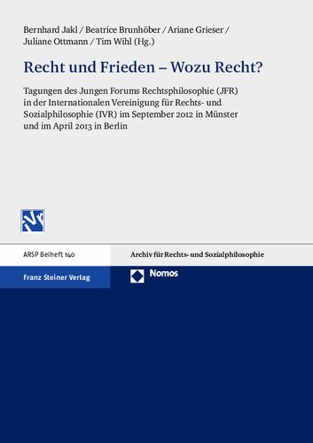 Recht und Frieden – Wozu Recht?: Tagungen des Jungen Forums Rechtsphilosophie (JFR) in der Internationalen Vereinigung für Rechts- und Sozialphilosophie (IVR) im September 2012 in Münster und im April 2013 in Berlin