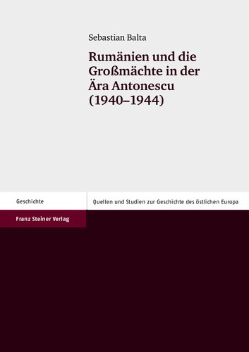 Rumänien und die Großmächte in der Ära Antonescu (1940–1944)