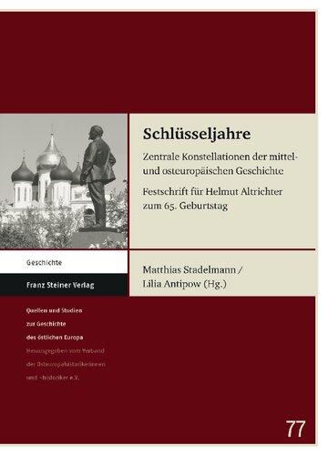 Schlüsseljahre: Zentrale Konstellationen der mittel- und osteuropäischen Geschichte. Festschrift für Helmut Altrichter zum 65. Geb.