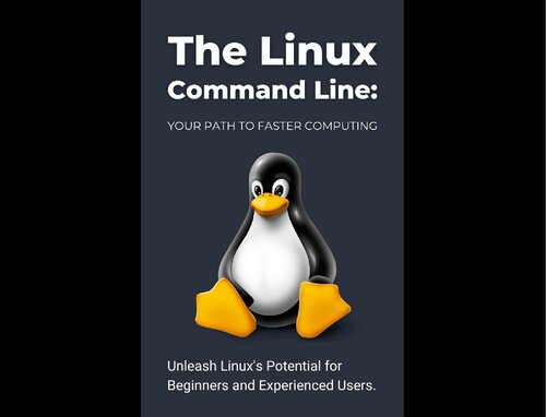 The Linux Command Line: Your Path to Faster Computing: Unleash Linux's Potential for Beginners and Experienced Users