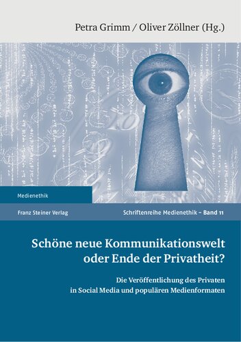 Schöne neue Kommunikationswelt oder Ende der Privatheit? Die Veröffentlichung des Privaten in Social Media und populären Medienformaten