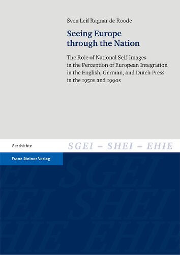 Seeing Europe through the Nation: The Role of National Self-Images in the Perception of European Integration in the English, German, and Dutch Press in the 1950s and 1990s