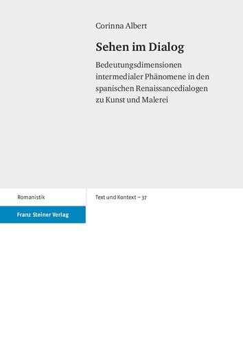 Sehen im Dialog: Bedeutungsdimensionen intermedialer Phänomene in den spanischen Renaissancedialogen zu Kunst und Malerei