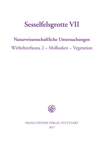Sesselfelsgrotte VII: Naturwissenschaftliche Untersuchungen. Wirbeltierfauna 2 – Mollusken – Vegetation