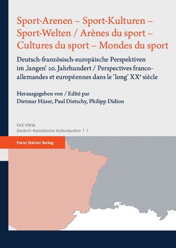 Sport-Arenen – Sport-Kulturen – Sport-Welten: Deutsch-französisch-europäische Perspektiven im ‚langen‘ 20. Jahrhundert / Arènes du sport – Cultures du sport – Mondes du sport: Perspectives franco- allemandes et européennes dans le ‘long’ XXe siècle