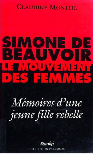 Simone de Beauvoir. Le mouvement des Femes. Mémoires d’une jeune fille rebelle
