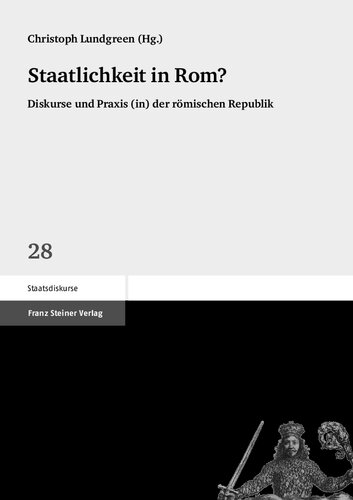 Staatlichkeit in Rom? Diskurse und Praxis (in) der römischen Republik