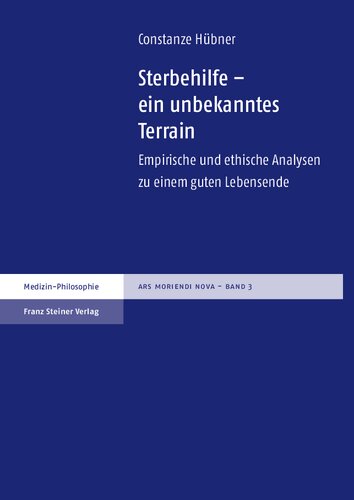 Sterbehilfe – ein unbekanntes Terrain: Empirische und ethische Analysen zu einem guten Lebensende