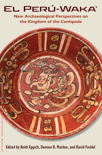 El Perú-Waka’: New Archaeological Perspectives on the Kingdom of the Centipede (Maya Studies)