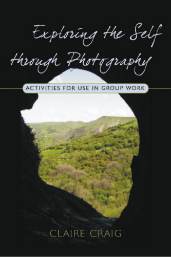 Exploring the Self through Photography: Activities for Use in Group Work